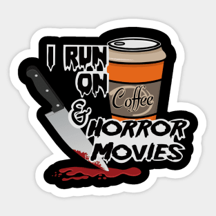 I Run On Coffee & Horror Movies Sticker